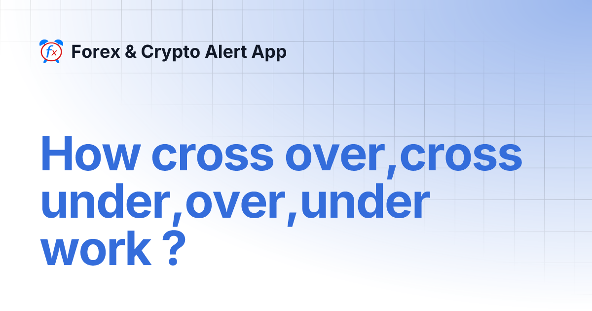 How cross over,cross under,over,under work ? | Forex & Crypto Alert App